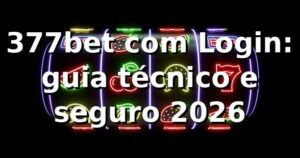 377bet com Login: guia técnico e seguro 2026 🔐